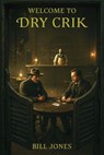 Welcome To Dry Crik - Bill Jones - 9798232754525