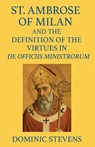 St. Ambrose of Milan and the Definition of the Virtues in De Officiis Ministrorum - Dominic Stevens - 9798232764814