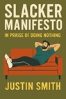 Slacker Manifesto - Justin Smith - 9798232769833