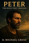 Peter: The Rock That Cracked - D. Michael Gross - 9798232773489