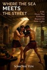 Where the Sea Meets the Street - A BL Muay Thai Romance Beyond the Neon Lights - Somchai Yun - 9798232781330