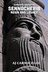Sennacherib, Reign and Legacy - Aj Carmichael - 9798232802219