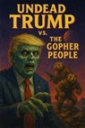 Undead Trump VS. The Gopher People - Nick Razer - 9798232804275