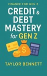 Credit & Debt Mastery for Gen Z - Taylor Bennett - 9798232810030