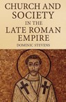 Church and Society in the Late Roman Empire - Dominic Stevens - 9798232816568