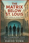 The Matrix Below St. Louis: Grief awakens an ancient power. The sigil grid. - David York - 9798232817275