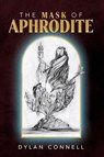 The Mask of Aphrodite - Dylan Connell - 9798232828981