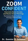 Zoom Confident: Overcome Social Anxiety and Master Virtual Meetings - Guenter Schamel - 9798232841676