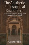 The Aesthetic Philosophical Encounters in Medieval Spain, Sicily, and the Crusader States - Connor Hill - 9798232853778