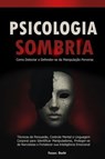 Psicologia Sombria: Como Detectar e Defender-se da Manipulação Perversa - Técnicas de Persuasão, Controle Mental e Linguagem Corporal para Identificar Manipuladores, Proteger-se de Narcisistas - Fezzer. Oseht - 9798232860097