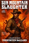Sun Mountain Slaughter - Todhunter Ballard - 9798232860844