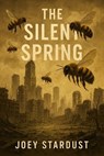 The Silent Spring - Joey Stardust - 9798232860929