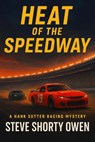 Heat of the Speedway - Steve Shorty Owen - 9798232865771