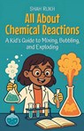 All About Chemical Reactions - Shah Rukh - 9798232870546