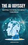 The AI Odyssey: Mapping the World of Impact Tomorrow - Jason Watson - 9798232871178