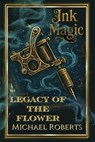 Ink Magic: Legacy of the Flower - Michael Roberts - 9798232873554