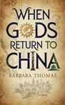 When Gods Return To China - Barbara Thomas - 9798232874292