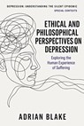 Ethical and Philosophical Perspectives on Depression - Adrian Blake - 9798232892739