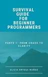 The Survival Guide for Beginners Part 1: From Chaos to Clarity - Alicia Ortega Muñoz - 9798232893842