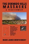 The Dormido Hills Massacre - Mark James Montgomery - 9798232901981