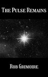 The Pulse Remains - Rob Grimoire - 9798232903138