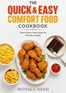 The Quick & Easy Comfort Food Cookbook - Classic Flavors Made Simple for Everyday Cooking - Monika Shah - 9798232905316