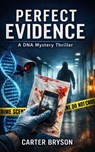 Perfect Evidence: A DNA Mystery Thriller - Carter Bryson - 9798232906924