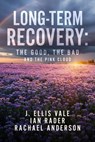 Long-Term Recovery: The Good, The Bad and The Pink Cloud - J. Ellis Vale ; Ian Rader ; Rachel Anderson - 9798232907471