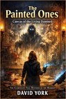 The Painted Ones: Canvas of the Living Damned - David York - 9798232911355
