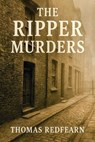 The Ripper Murders - Thomas Redfearn - 9798232933630