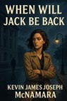 When Will Jack Be Back? - Kevin James Joseph McNamara - 9798232941994