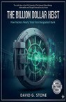 The Billion Dollar Heist - David G. Stone - 9798232950316