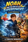 Noah and the Day He Got Superpowers - Christof Wunderlich - 9798232952655