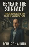 Beneath the Surface - Dennis DeLaurier - 9798232959067