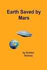 Earth Saved by Mars - a History - Kristen Holmes - 9798232969615
