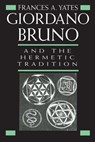 Giordano Bruno and the Hermetic Tradition - Frances A. Yates - 9798232979973