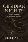 Obsidian Nights: A Dark Romance of Secrets and Surrender - Juliet Arden - 9798232990237