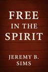Free In the Spirit - Jeremy B. Sims - 9798232990435