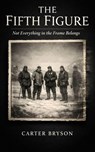 The Fifth Figure: Not Everything in the Frame Belongs - Carter Bryson - 9798233006982
