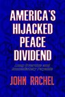 America's Hijacked Peace Dividend - John Rachel - 9798233007347