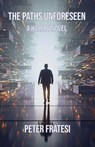 The Paths Unforeseen - Peter Fratesi - 9798233009242