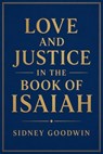 Love and Justice in the Book of Isaiah - Sidney Goodwin - 9798233015861
