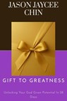 Gift to Greatness - Jason Jaycee Chin - 9798233020865
