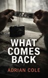 What Comes Back - Adrian Cole - 9798233023880