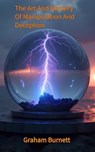 The Art And Mastery Of Manipulation And Deception - GRAHAM BURNETT - 9798233030680