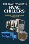 HVAC Chiller Complete Guide: Installation, Operation, Maintenance & Troubleshooting - vivek kumar - 9798233030888