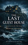 The Last Guest House: Some Secrets the Tide Keeps - Carter Bryson - 9798233032264