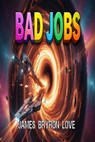 Bad Jobs - James Bryron Love - 9798233033315