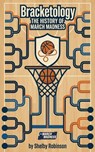 Bracketology: The History of March Madness - Shelby Robinson - 9798233039157