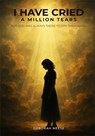 I Have Cried A Million Tears: But God Was Always There To Dry Them Away - Deborah Neese - 9798233043390